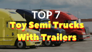 Best Toy Semi Trucks With Trailer